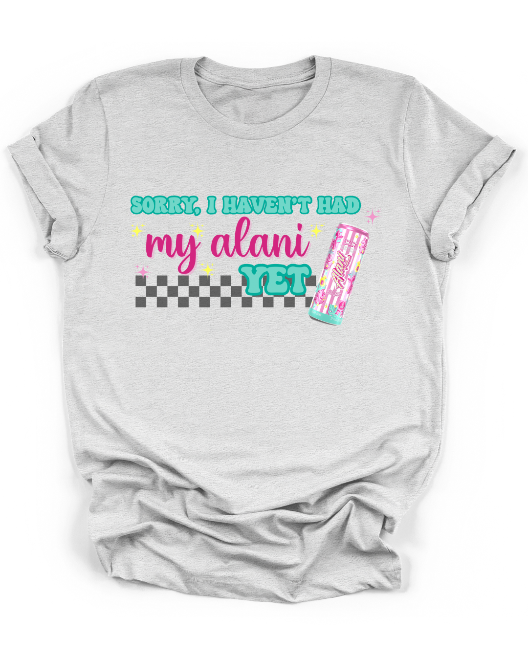 SORRY, I HAVEN'T HAD MY ALANI YET