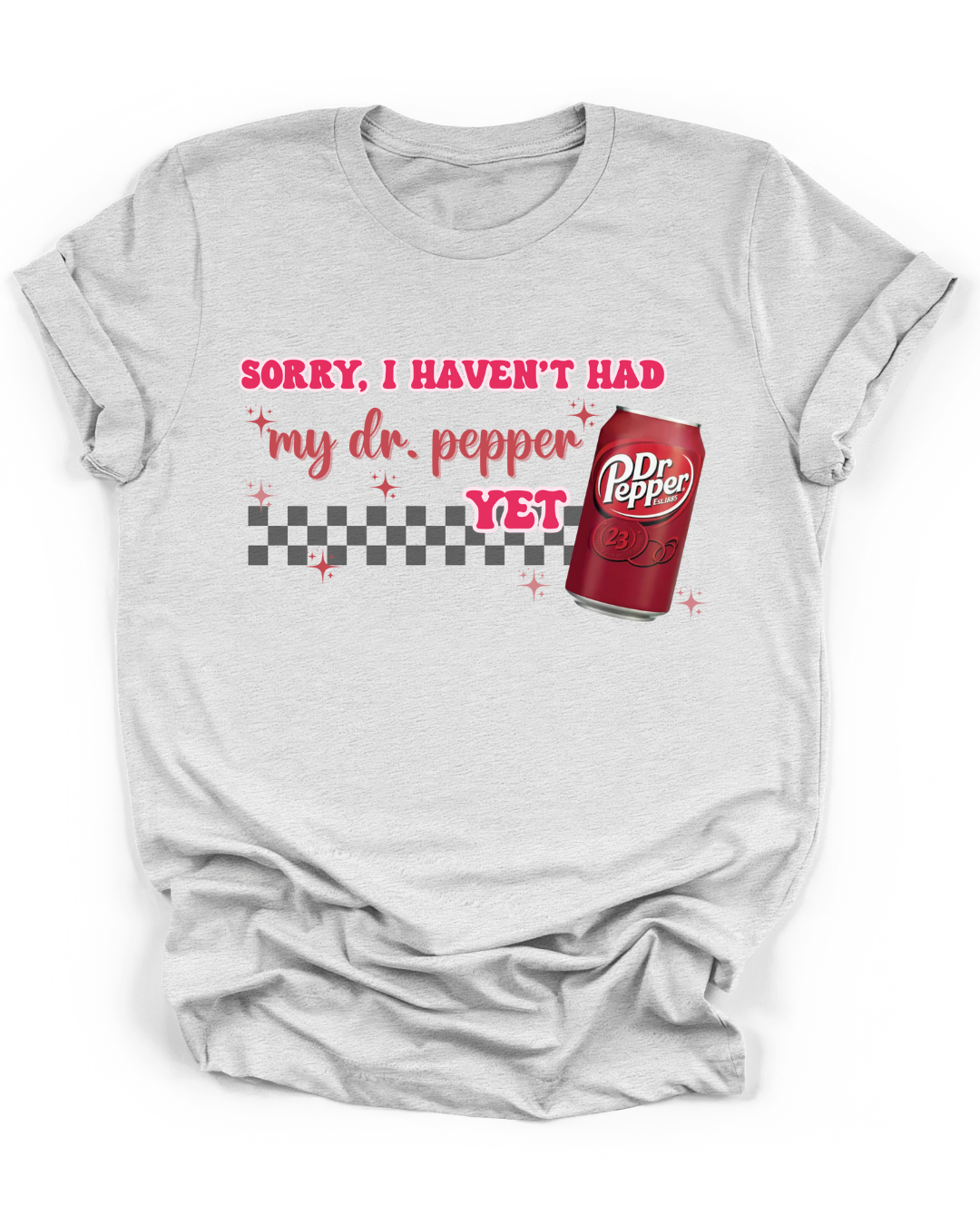 SORRY, I HAVEN'T HAD MY DR. PEPPER YET