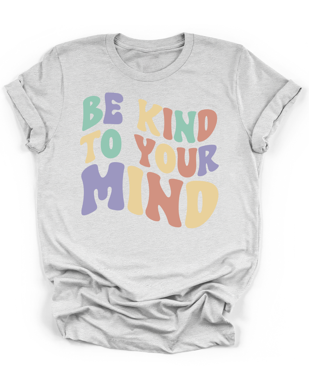 BE KIND TO YOUR MIND