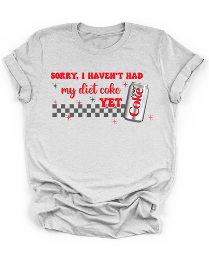 SORRY, I HAVEN'T HAD MY DIET COKE YET