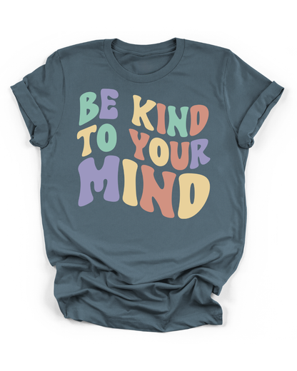 BE KIND TO YOUR MIND