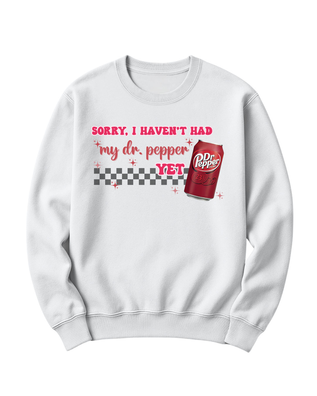 SORRY, I HAVEN'T HAD MY DR. PEPPER YET