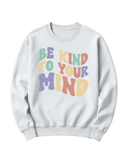 BE KIND TO YOUR MIND