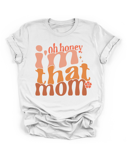 OH HONEY, I'M THAT MOM