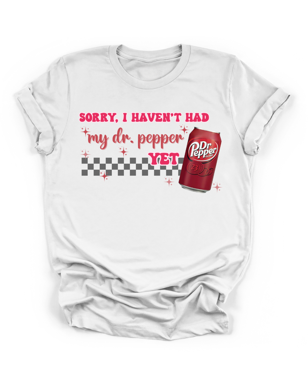 SORRY, I HAVEN'T HAD MY DR. PEPPER YET