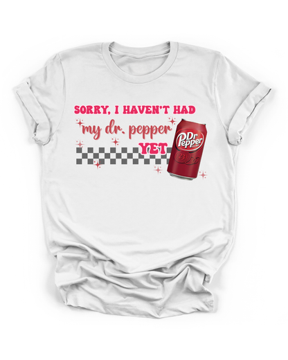 SORRY, I HAVEN'T HAD MY DR. PEPPER YET