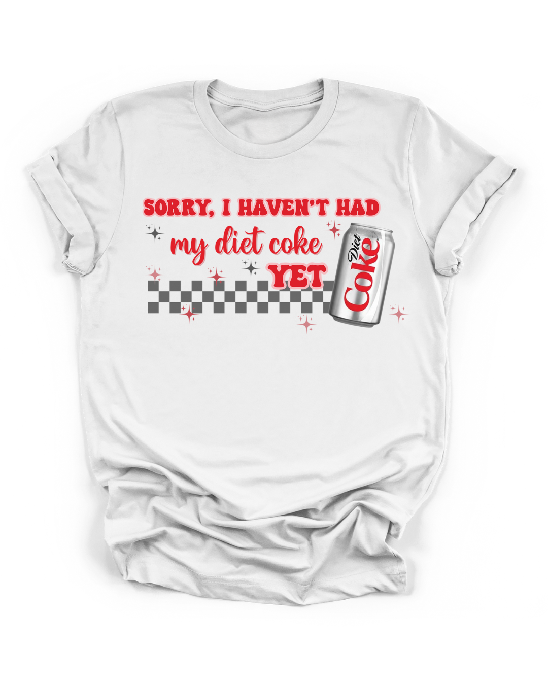 SORRY, I HAVEN'T HAD MY DIET COKE YET