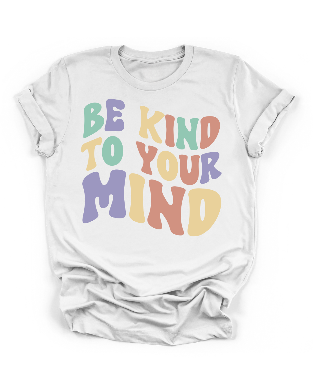 BE KIND TO YOUR MIND